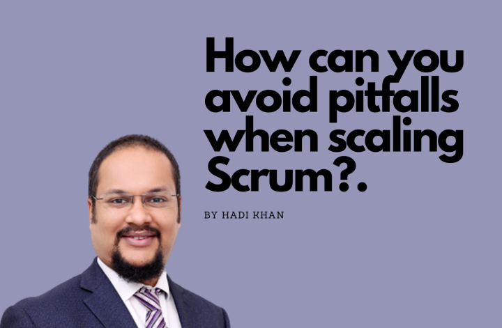 Hadi Khan - How you avoid pitfalls when scaling scrum?